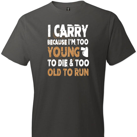 I Carry Because I'm Too Young to Die & Too Old to Run - Pro Gun Men's Tshirt - Smoke