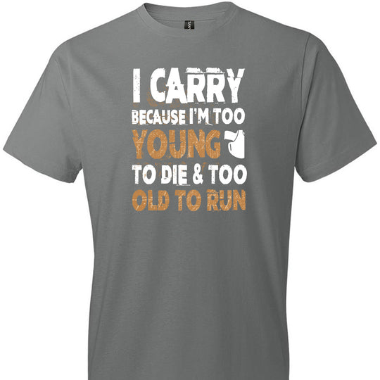 I Carry Because I'm Too Young to Die & Too Old to Run - Pro Gun Men's Tshirt - Storm Grey