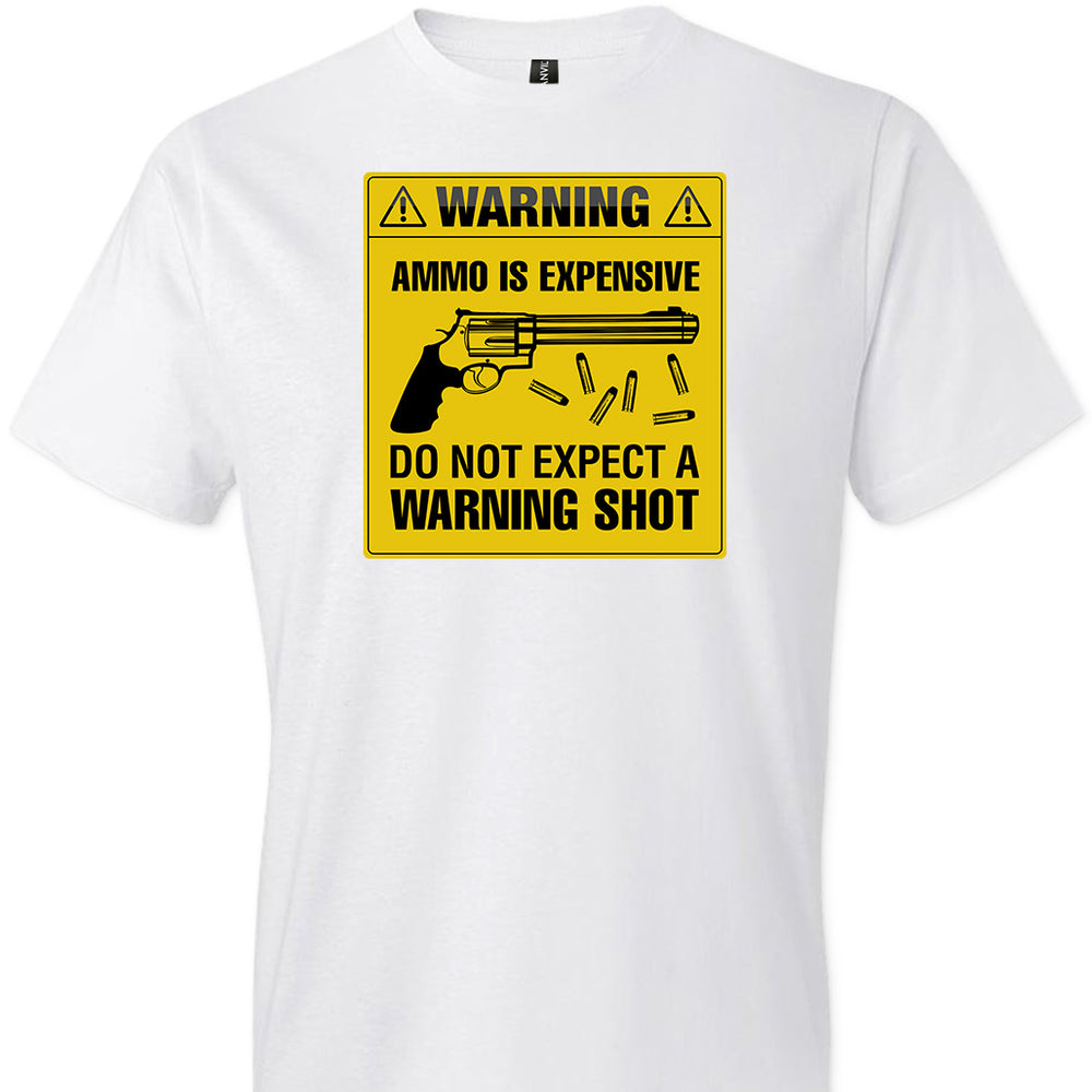 Ammo Is Expensive, Do Not Expect A Warning Shot - Men's Pro Gun Clothing - White Tee