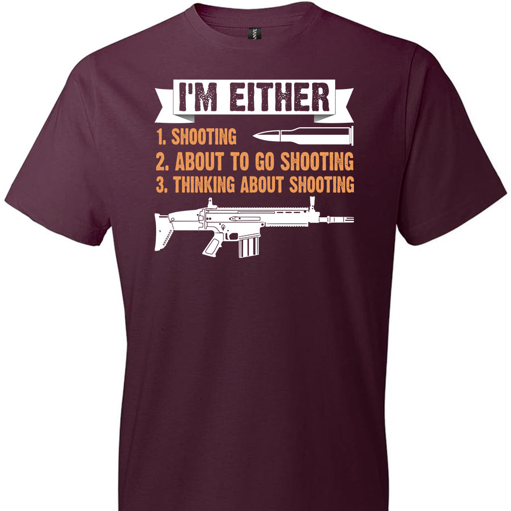 I'm Either Shooting, About to Go Shooting, Thinking About Shooting - Men's Pro Gun Apparel - Maroon T-Shirt