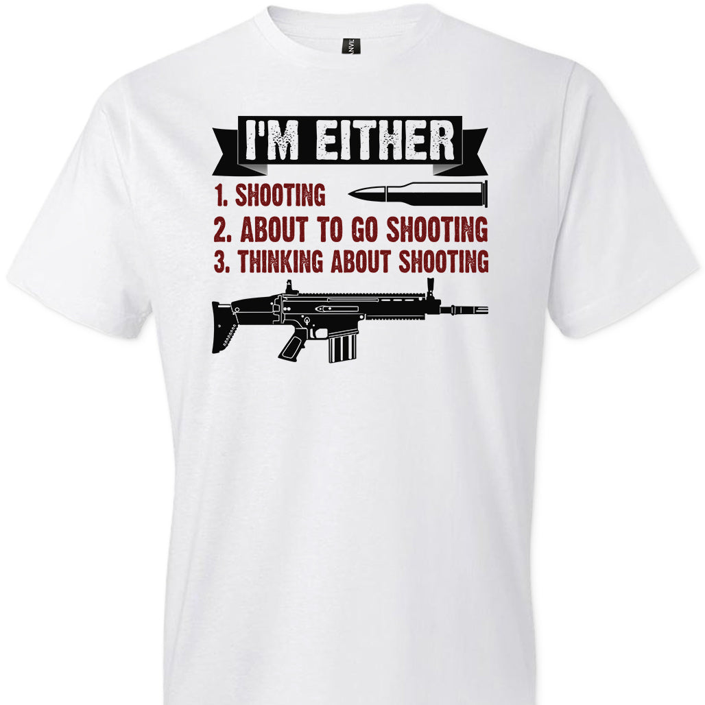 I'm Either Shooting, About to Go Shooting, Thinking About Shooting - Men's Pro Gun Apparel - White T-Shirt