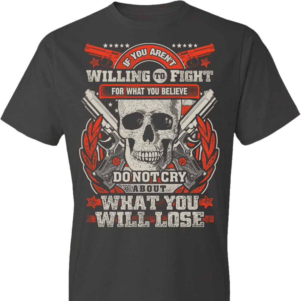 If You Aren't Willing To Fight For What You Believe Do Not Cry About What You Will Lose - Men's Tshirt - Dark Grey