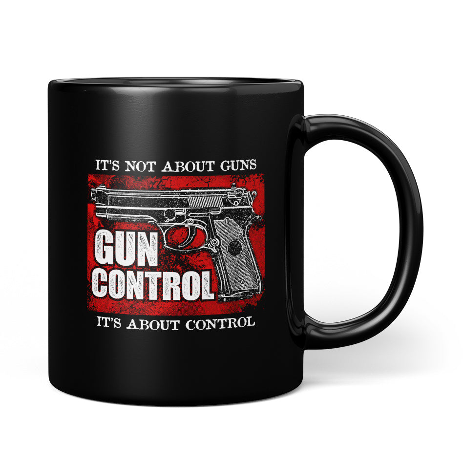 Gun Control. It's Not About Guns, It's About Control Mug