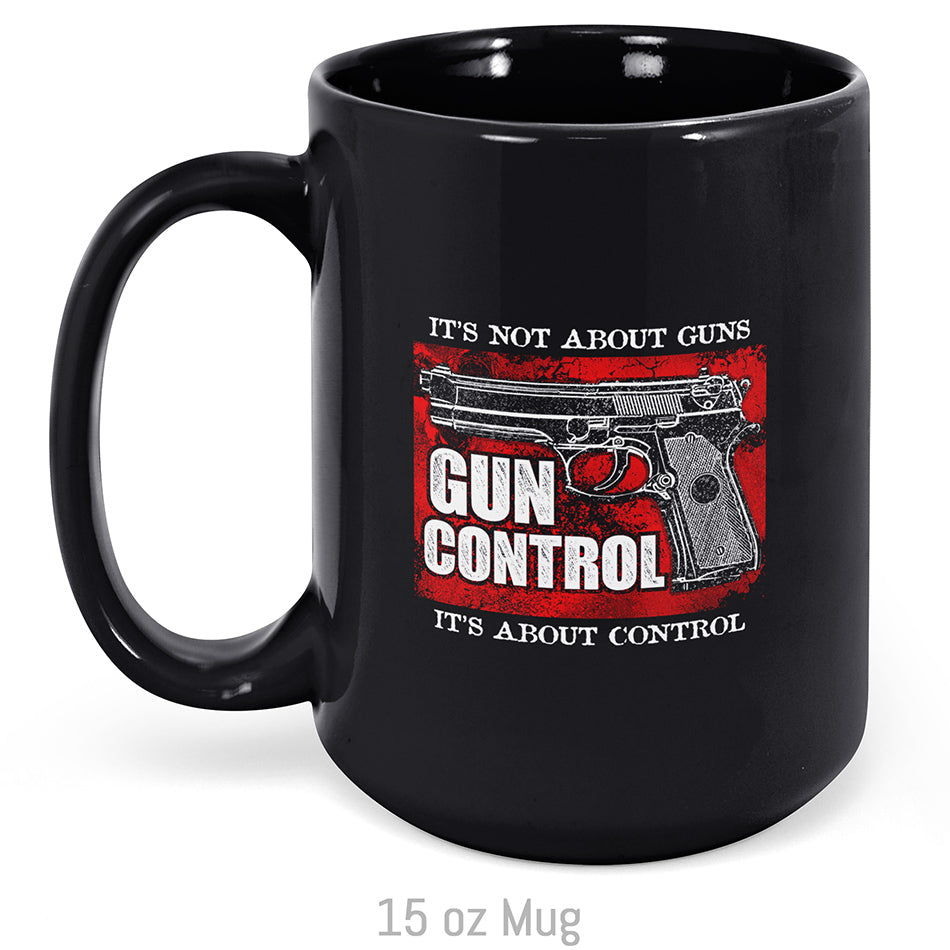 Gun Control. It's Not About Guns, It's About Control Mug