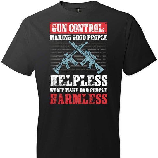 Gun Control: Making Good People Helpless Won't Make Bad People Harmless – Pro Gun Men's T-Shirt - Black