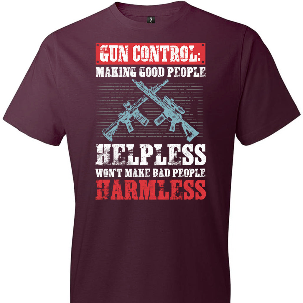 Gun Control: Making Good People Helpless Won't Make Bad People Harmless – Pro Gun Men's T-Shirt - Maroon