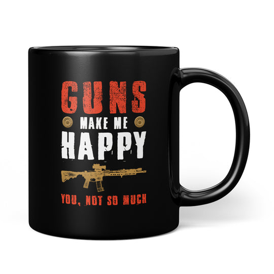 Guns Make Me Happy... Mug