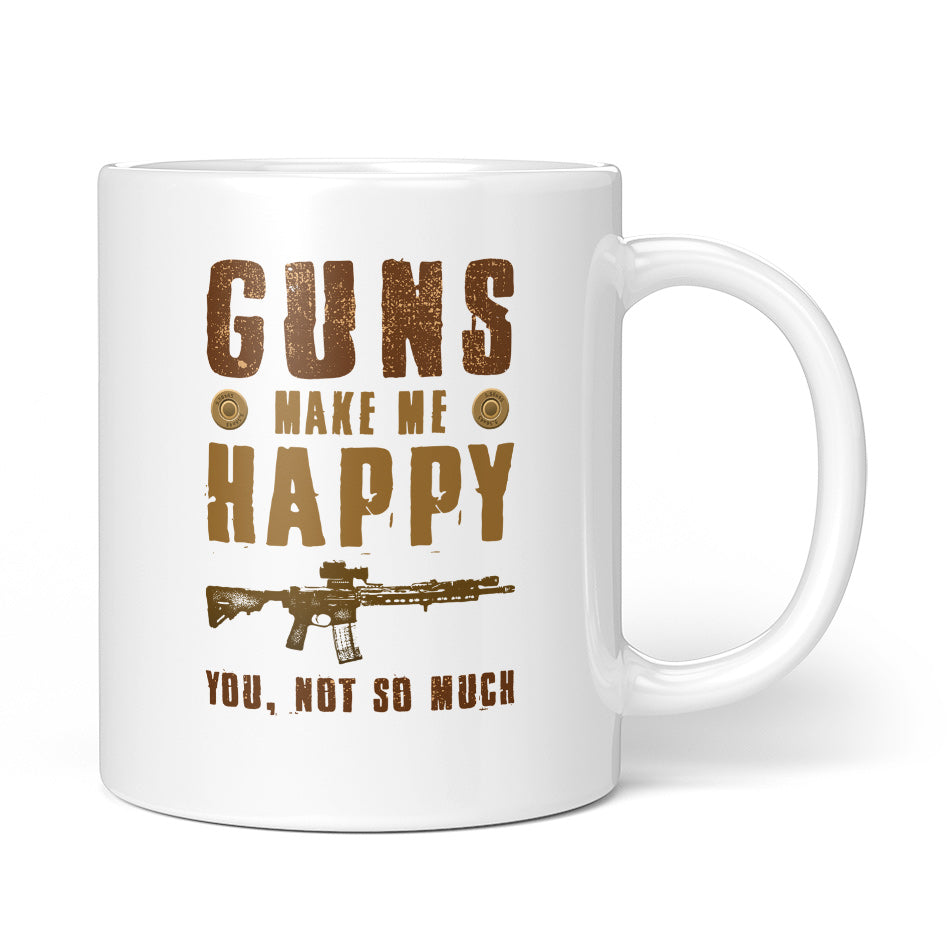Guns Make Me Happy... Mug