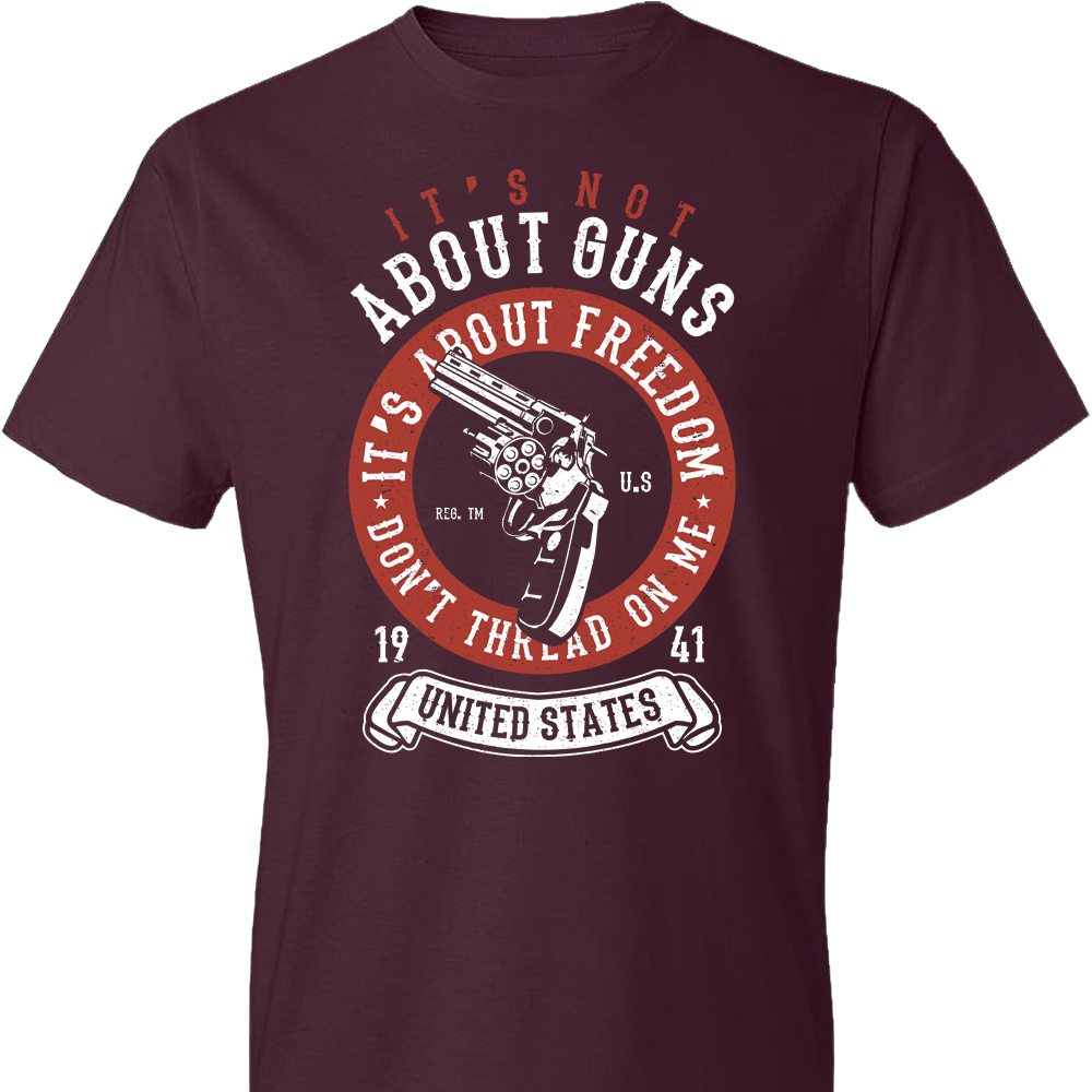It's Not About Guns, It's About Freedom. Don't Thread on Me - Maroon Men's T-Shirt