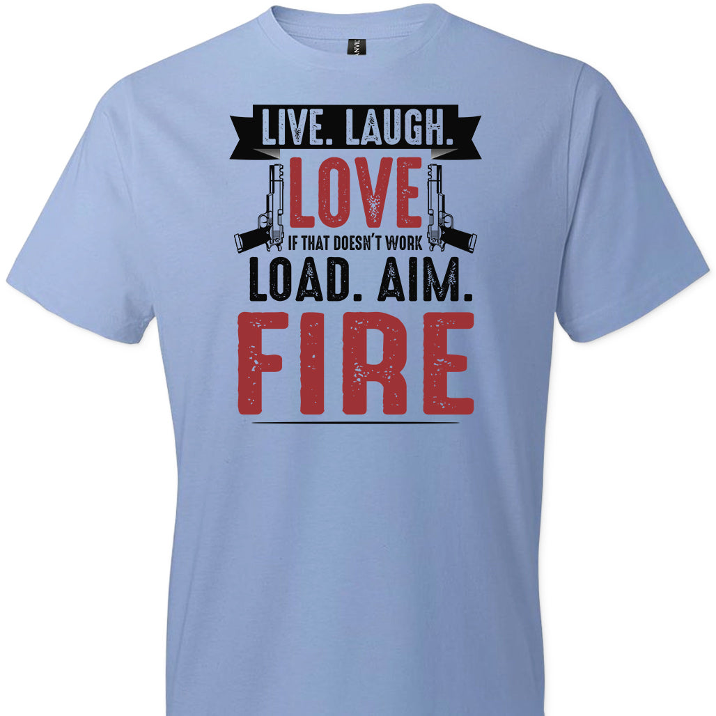 Live. Laugh. Love. If That Doesn't Work, Load. Aim. Fire - Pro Gun Men's T Shirt - Light Blue