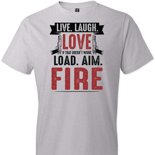 Live. Laugh. Love. If That Doesn't Work, Load. Aim. Fire - Pro Gun Men's T Shirt - Silver