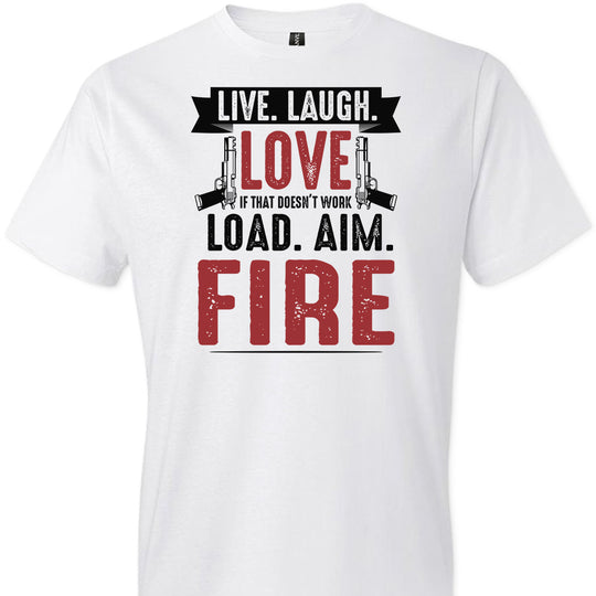 Live. Laugh. Love. If That Doesn't Work, Load. Aim. Fire - Pro Gun Men's T Shirt - White