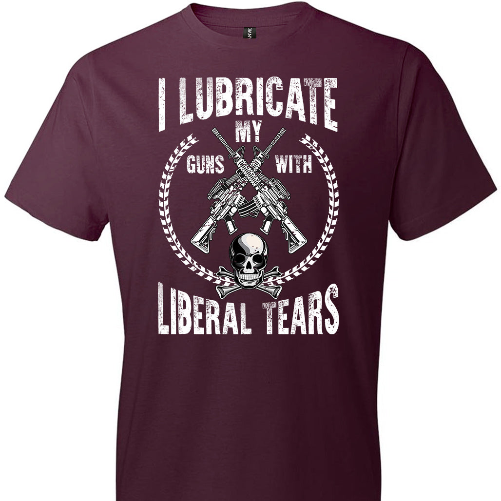 I Lube My Guns With The Tears Of Liberals Gift Tshirt I Lube My Guns With The Tears Of Liberals Gift Tshirt