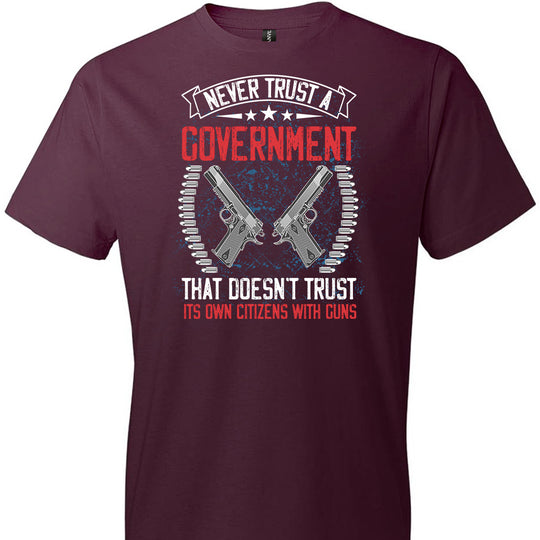Never Trust a Government That Doesn't Trust It's Own Citizens With Guns - Men's Clothing - Maroon Tshirt