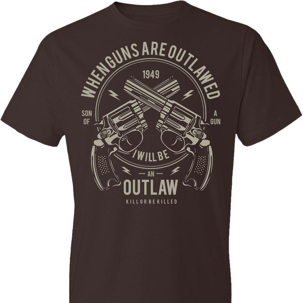 When Guns Are Outlawed, I Will Be an Outlaw T-Shirt