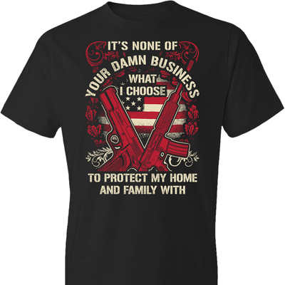 It's None Of Your Business What I Choose To Protect My Home and Family With - Men's 2nd Amendment Tshirt - Black