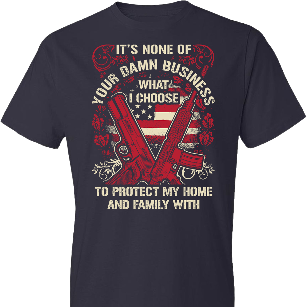 It's None Of Your Business What I Choose To Protect My Home and Family With - Men's 2nd Amendment Tshirt - Navy