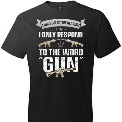 I Have Selective Hearing I Only Respond to the Word Gun - Shooting Men's Clothing - Black T-Shirt