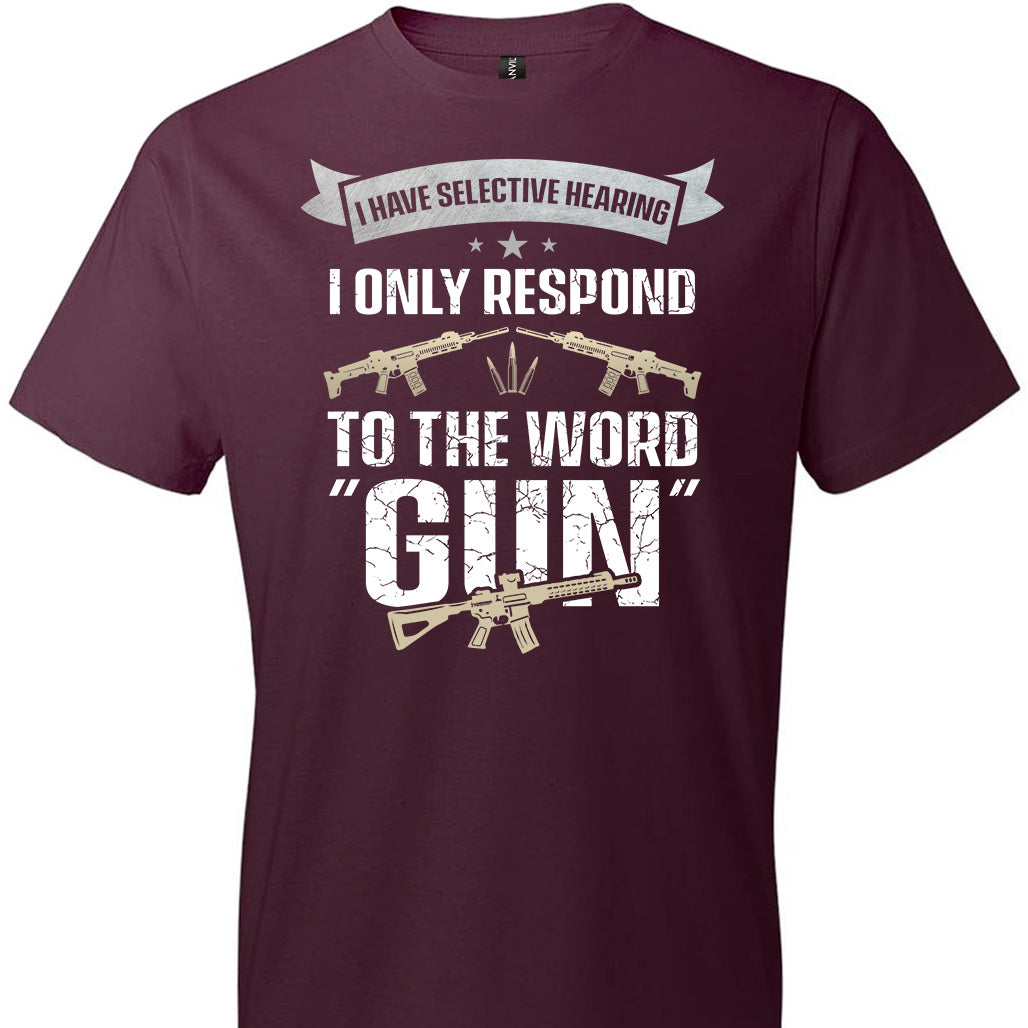 I Have Selective Hearing I Only Respond to the Word Gun - Shooting Men's Clothing - Maroon T-Shirt