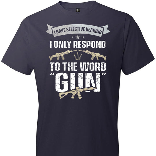 I Have Selective Hearing I Only Respond to the Word Gun - Shooting Men's Clothing - Navy T-Shirt