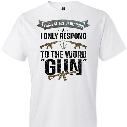 I Have Selective Hearing I Only Respond to the Word Gun - Shooting Men's Clothing - White T-Shirt