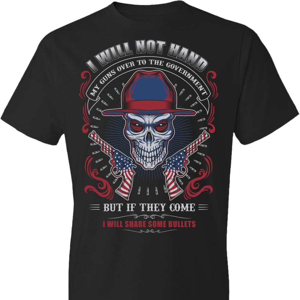 I Will Not Hand My Guns To Government, But If They Come I will Share Some Bullets - Men's Tee - Black