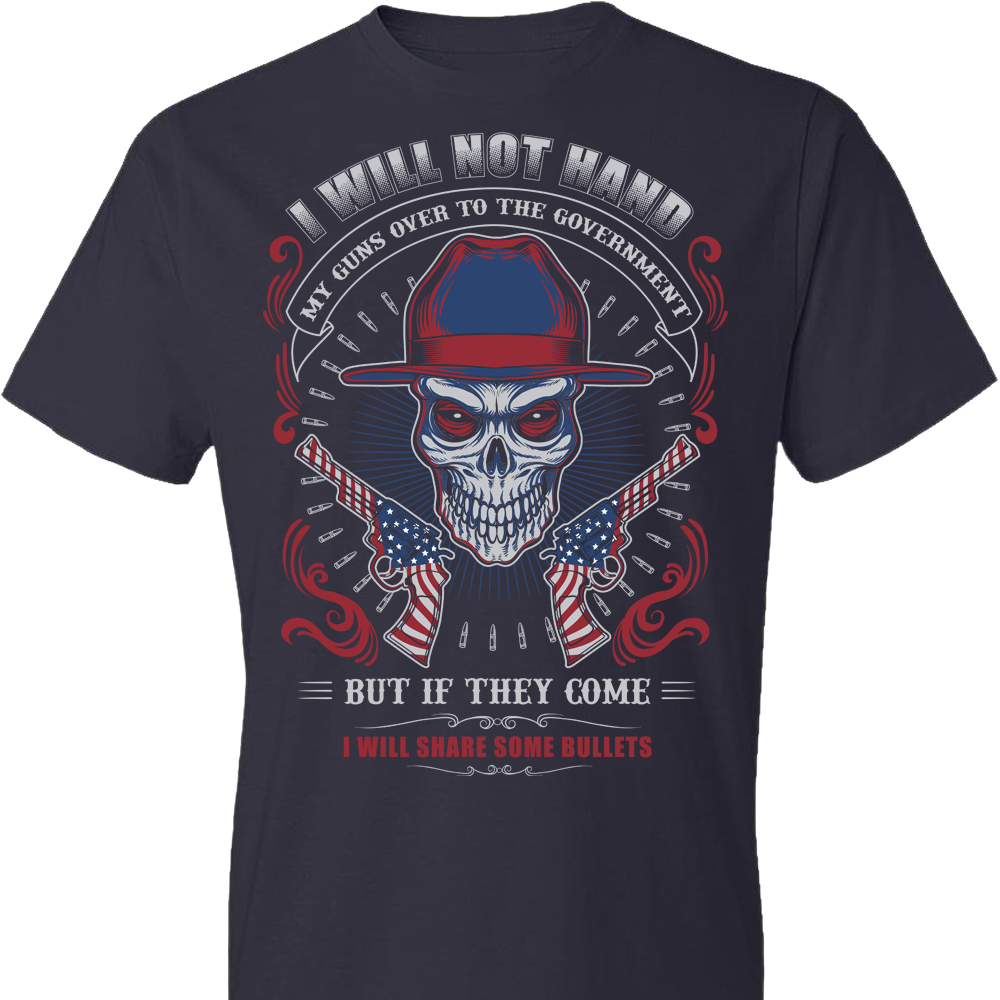 I Will Not Hand My Guns To Government, But If They Come I will Share Some Bullets - Men's Tee - Navy