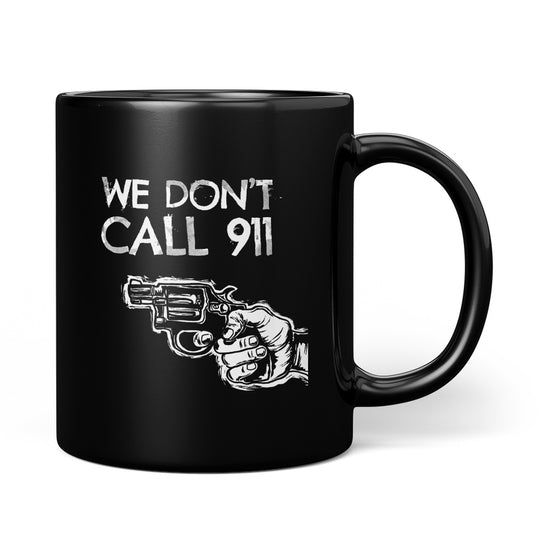We Don't Call 911 Mug