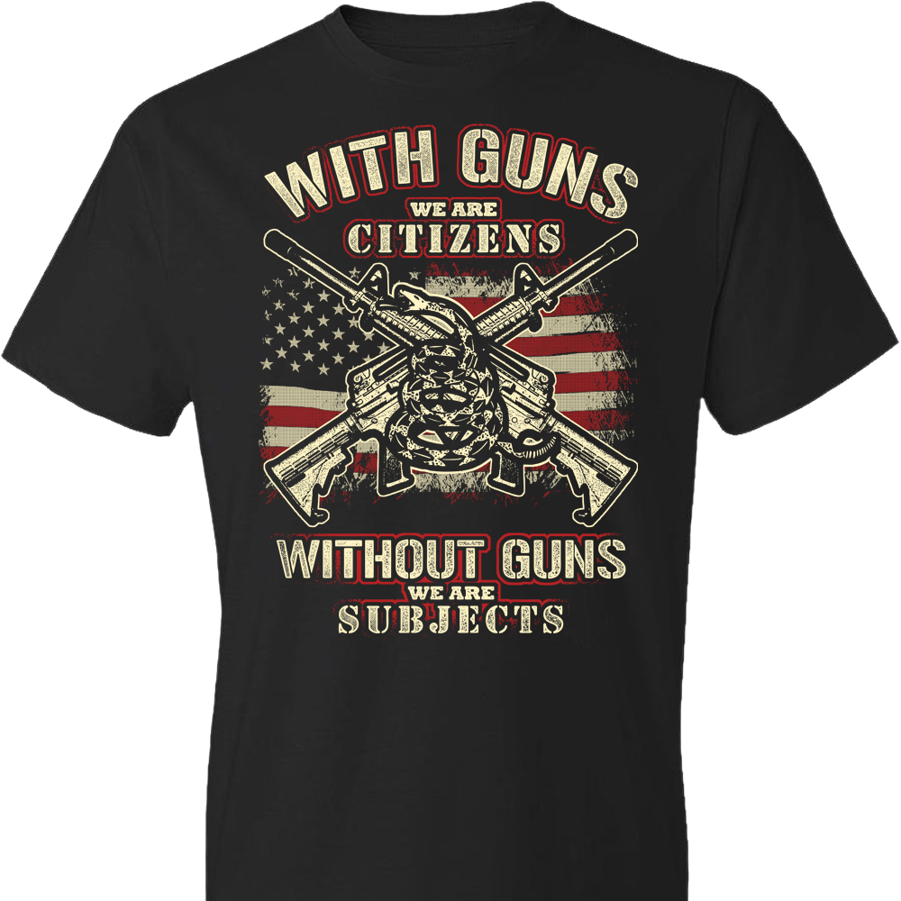 With Guns We Are Citizens, Without Guns We Are Subjects - 2nd Amendment Men's T-Shirt - Black