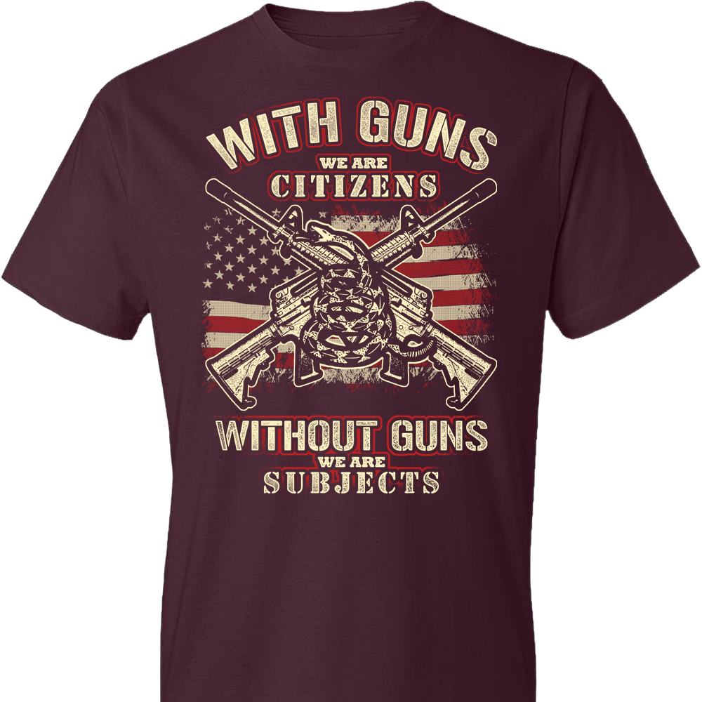 With Guns We Are Citizens, Without Guns We Are Subjects - 2nd Amendment Men's T-Shirt - Maroon